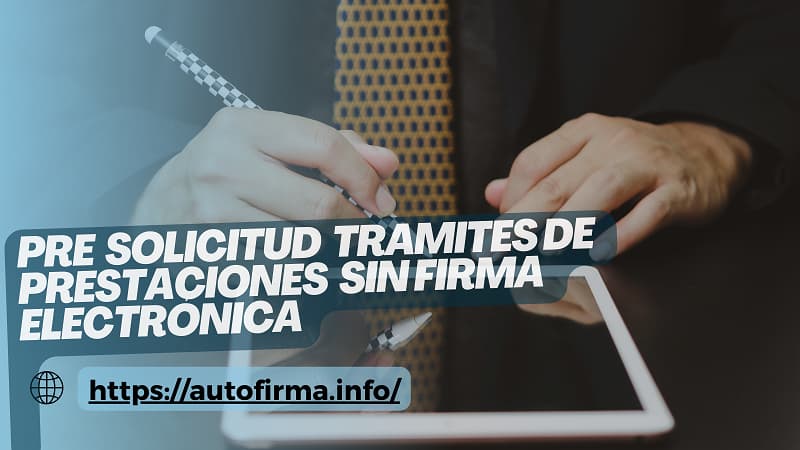 Pre Solicitud Tramites de Prestaciones Sin Firma Electrónica 