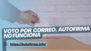 voto por correo autofirma no funciona