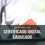 Certificado Digital Caducado