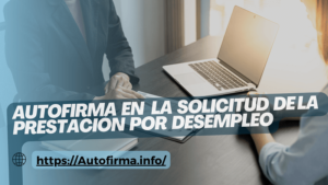 Autofirma en la Solicitud de la Prestación por Desempleo