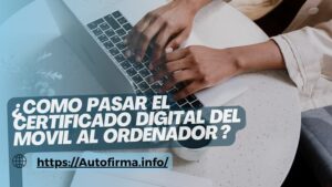 como pasar el certificado digital del movil al ordenador