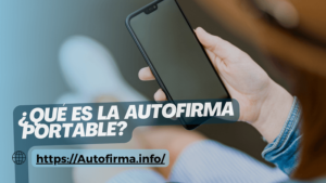 ¿Qué es la Autofirma Portable