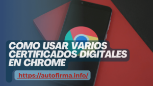 Cómo usar varios certificados digitales en Chrome