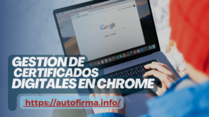 Gestión de certificados digitales en Chrome